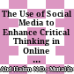 The Use of Social Media to Enhance Critical Thinking in Online Learning Among Higher Education Students