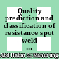 Quality prediction and classification of resistance spot weld using artificial neural network with open-sourced, self-executable and GUI-based application tool Q-Check