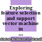 Exploring feature selection and support vector machine in text categorization