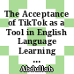 The Acceptance of TikTok as a Tool in English Language Learning among University Students