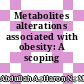 Metabolites alterations associated with obesity: A scoping review