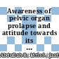 Awareness of pelvic organ prolapse and attitude towards its treatment among Malaysian women