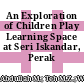 An Exploration of Children Play Learning Space at Seri Iskandar, Perak