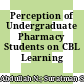 Perception of Undergraduate Pharmacy Students on CBL Learning Environment