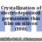Crystallization of electrodeposited germanium thin film on silicon (100)