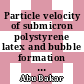 Particle velocity of submicron polystyrene latex and bubble formation in aqueous system under continuous and pulsed direct current
