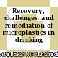 Recovery, challenges, and remediation of microplastics in drinking water