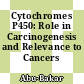 Cytochromes P450: Role in Carcinogenesis and Relevance to Cancers