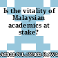 Is the vitality of Malaysian academics at stake?