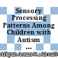 Sensory Processing Patterns Among Children with Autism Receiving Occupational Therapy Services at a Local Health Facility: A Descriptive Study in Malaysia