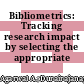 Bibliometrics: Tracking research impact by selecting the appropriate metrics