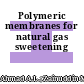 Polymeric membranes for natural gas sweetening