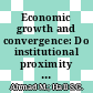 Economic growth and convergence: Do institutional proximity and spillovers matter?
