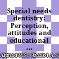 Special needs dentistry: Perception, attitudes and educational experience of Malaysian dental students