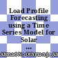 Load Profile Forecasting using a Time Series Model for Solar Rooftop and Integrated Carpark of a Public University in Malaysia