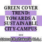 GREEN COVER TREND: TOWARDS A SUSTAINABLE CITY-CAMPUS RELATIONSHIP BETWEEN PUNCAK ALAM AND ITS VICINITY