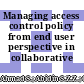 Managing access control policy from end user perspective in collaborative environment