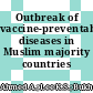 Outbreak of vaccine-preventable diseases in Muslim majority countries