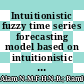 Intuitionistic fuzzy time series forecasting model based on intuitionistic fuzzification function approach