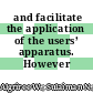 and facilitate the application of the users’ apparatus. However