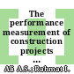 The performance measurement of construction projects managed by ISO-certified contractors in Malaysia
