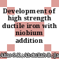 Development of high strength ductile iron with niobium addition