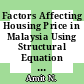 Factors Affecting Housing Price in Malaysia Using Structural Equation Modeling Approach [Faktor Mempengaruhi Harga Rumah di Malaysia menggunakan Pendekatan Model Berstruktur Persamaan]