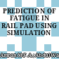 PREDICTION OF FATIGUE IN RAIL PAD USING SIMULATION