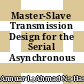 Master-Slave Transmission Design for the Serial Asynchronous Protocol