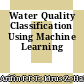 Water Quality Classification Using Machine Learning