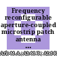 Frequency reconfigurable aperture-coupled microstrip patch antenna using periodic Defected Ground Structures
