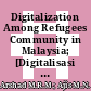 Digitalization Among Refugees Community in Malaysia; [Digitalisasi di Kalangan Pelarian di Malaysia]