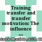 Training transfer and transfer motivation: The influence of individual, environmental, situational, training design, and affective reaction factors