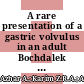 A rare presentation of a gastric volvulus in an adult Bochdalek hernia: a case report