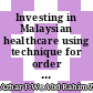 Investing in Malaysian healthcare using technique for order preference by similarity to ideal solution