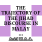 THE TRAJECTORY OF THE JIHAD DISCOURSE IN MALAY WORLD An Analysis on the Baḥr Al-Mādhī by Muḥammad Idrīs Al-Marbawī