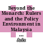 Beyond the Monarch: Rulers and the Policy Environment in Malaysia and the United Kingdom