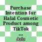 Purchase Intention for Halal Cosmetic Product among TikTok Application Users in Johor