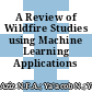 A Review of Wildfire Studies using Machine Learning Applications