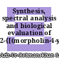 Synthesis, spectral analysis and biological evaluation of 2-{[(morpholin-4-yl)ethyl]thio}-5-phenyl/aryl-1,3,4-oxadiazole derivatives