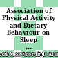 Association of Physical Activity and Dietary Behaviour on Sleep Quality among Students of Faculty of Architecture, Planning, and Surveying in Universiti Teknologi MARA (UiTM) Selangor