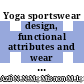 Yoga sportswear design, functional attributes and wear comfort properties: a review