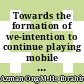 Towards the formation of we-intention to continue playing mobile multiplayer games: importance of gamification design elements and social play habit roles
