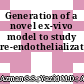 Generation of a novel ex-vivo model to study re-endothelialization