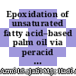 Epoxidation of unsaturated fatty acid–based palm oil via peracid mechanism as an intermediate product