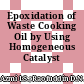 Epoxidation of Waste Cooking Oil by Using Homogeneous Catalyst