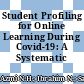 Student Profiling for Online Learning During Covid-19: A Systematic Review