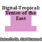 Digital-Tropical: Venice of the East