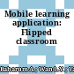 Mobile learning application: Flipped classroom