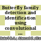 Butterfly family detection and identification using convolutional neural network for lepidopterology